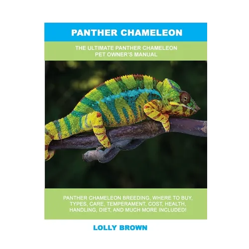 Panther Chameleon: The Ultimate Panther Chameleon Pet Owner's Manual