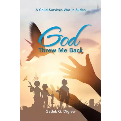 God Threw Me Back: A Child Survives War in Sudan