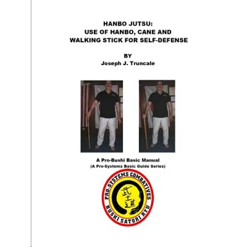 Hanbo Jutsu: Use of hanbo, cane and walking stick for self defense