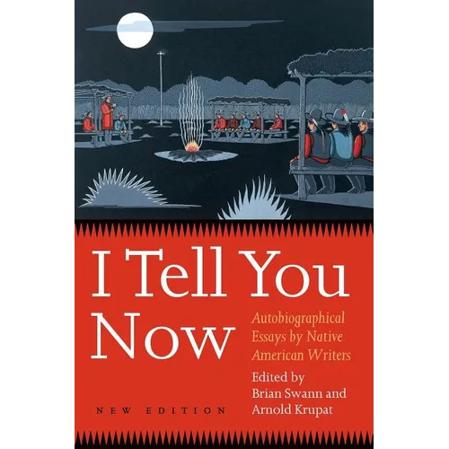 I Tell You Now (Second Edition): Autobiographical Essays by Native American Writers