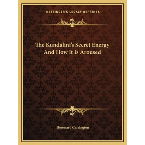 The Kundalini's Secret Energy And How It Is Aroused