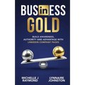 Business Gold - Build Awareness, Authority, and Advantage with LinkedIn Company Pages