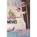 Elvis: MUSIC, MOVIES, MYTH: (a biography)