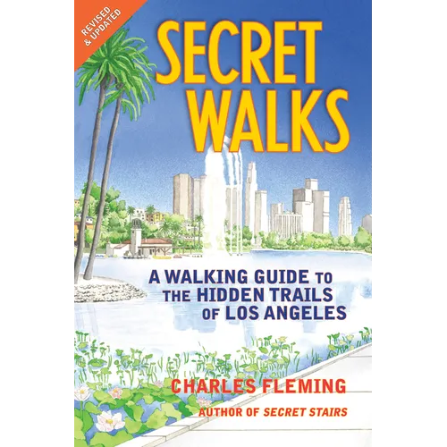 Secret Walks: A Walking Guide to the Hidden Trails of Los Angeles (Revised January 2026)