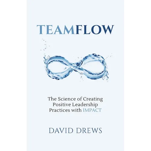 Teamflow: The Science of Creating Positive Leadership Practices with IMPACT