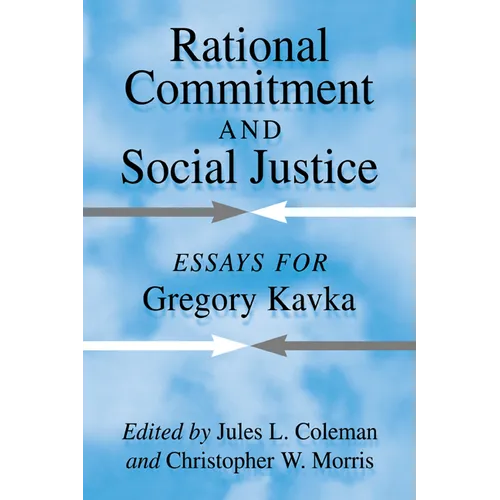 Rational Commitment and Social Justice: Essays for Gregory Kavka