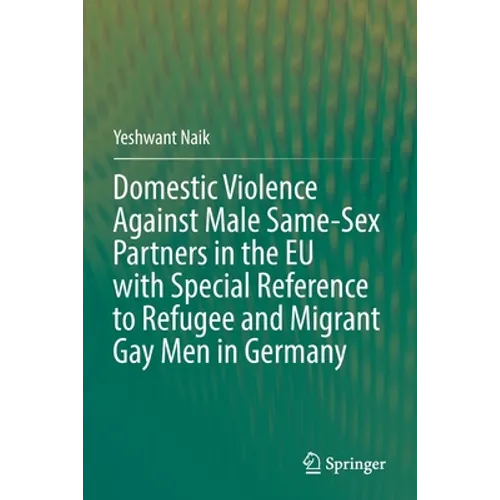 Domestic Violence Against Male Same-Sex Partners in the EU with Special Reference to Refugee and Migrant Gay Men in Germany