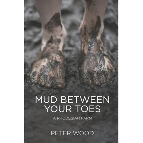 Mud Between Your Toes: A Rhodesian Farm