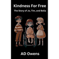 Kindness For Free: The Story of Jo, Tim, and Bella