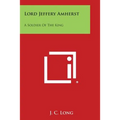 Lord Jeffery Amherst: A Soldier of the King