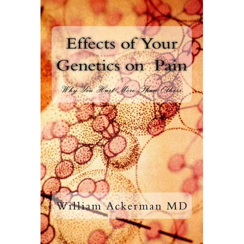 Effects of Your Genetics on Pain: : Why You Hurt More Than Others