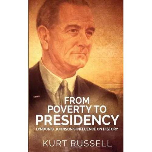 From Poverty to Presidency: Lyndon B. Johnson's Influence on History