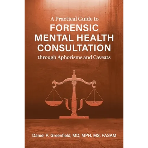 A Practical Guide to Forensic Mental Health Consultation through Aphorisms and Caveats