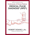 Medical Pulse Diagnosis(R) (MPD(R)): Fundamentals of Chinese Medicine Medical Pulse Diagnosis(R) (MPD(R))
