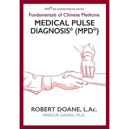 Medical Pulse Diagnosis(R) (MPD(R)): Fundamentals of Chinese Medicine Medical Pulse Diagnosis(R) (MPD(R))