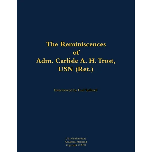 The Reminiscences of Adm. Carlisle A. H. Trost, USN (Ret.): 1930-2020