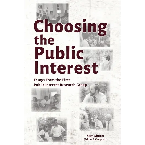Choosing the Public Interest: Essays From the First Public Interest Research Group
