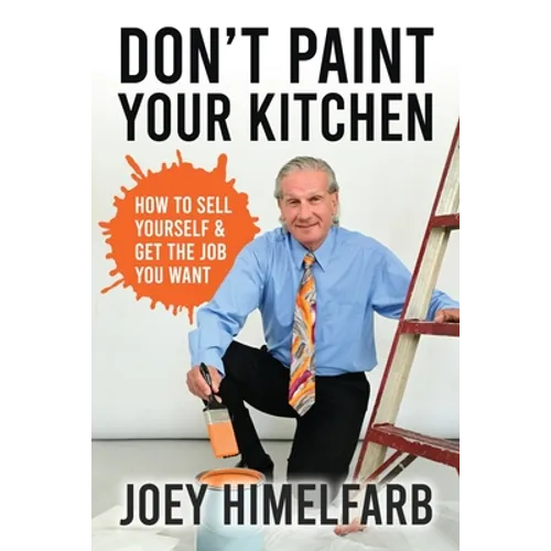 Don't Paint Your Kitchen How to Sell Yourself & Get the Job You Want