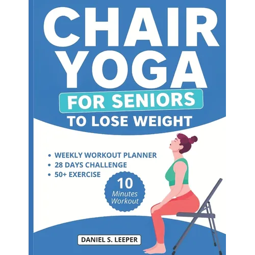 Chair Yoga For Seniors to Lose Weight: Unlocking Weight Loss Potential with Gentle 10 Minutes Exercises for Rapid Results and Improved Mobility with 2