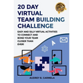 20 Day Virtual Team Building Challenge: Easy and Silly Virtual Activities to Connect and Bond Your Team Closer than Ever!