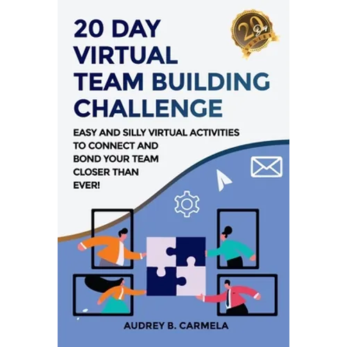 20 Day Virtual Team Building Challenge: Easy and Silly Virtual Activities to Connect and Bond Your Team Closer than Ever!