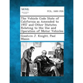 The Vehicle Code State of California as Amended to 1957 and Other Statutes Relating to the Use and Operation of Motor Vehicles