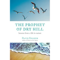 The Prophet of Dry Hill: Lessons from a Life in Nature