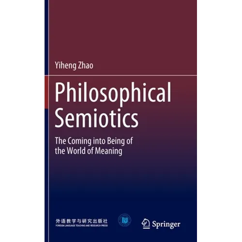 Philosophical Semiotics: The Coming Into Being of the World of Meaning