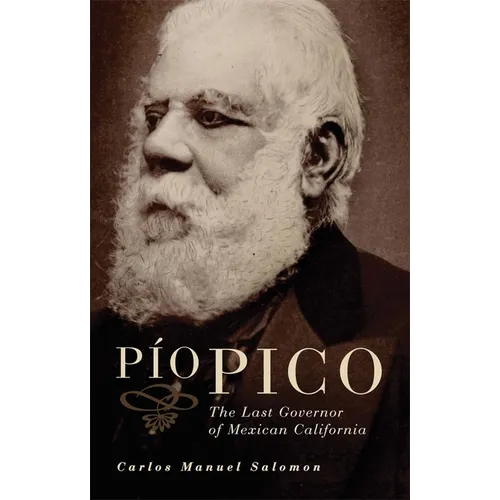 Pio Pico: The Last Governor of Mexican California