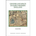 Gender and Space in Early Modern England Gender and Space in Early Modern England Gender and Space in Early Modern England