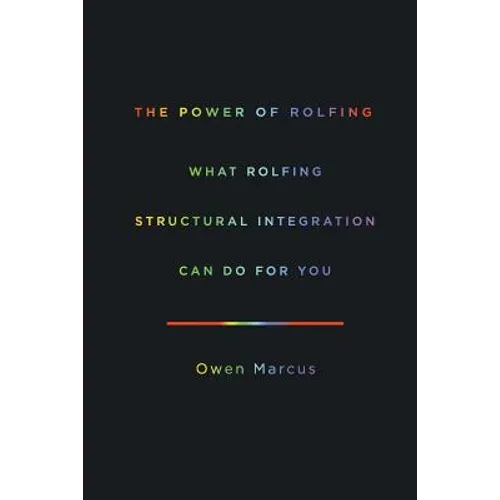 The Power of Rolfing: What Rolfing Structural Integration Can Do For You
