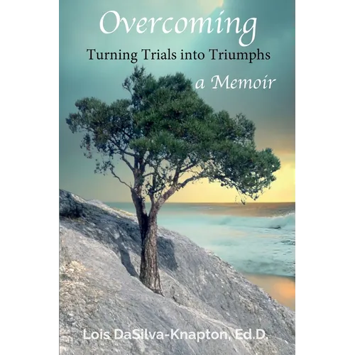 Overcoming: Turning Trials into Triumphs
