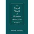The Social World of Alcoholics Anonymous: How It Works