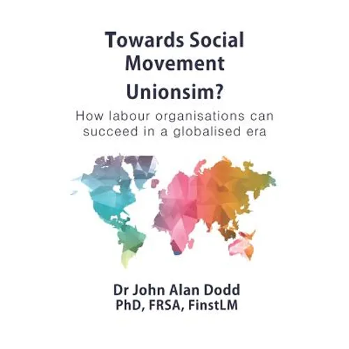 Towards Social Movement Unionism?: How Labour Organisations Can Succeed in a Globalised Era