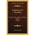 Diophantus Of Alexandria: A Study In The History Of Greek Algebra (1910)
