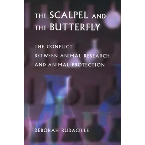 The Scalpel and the Butterfly: The Conflict Between Animal Research and Animal Protection