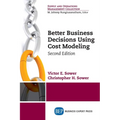 Better Business Decisions Using Cost Modeling, Second Edition