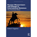 Russian Westernizers and Change in International Relations: The Promised West