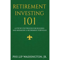 Retirement Investment 101: A Step by Step Process for Building and Maintaining a Retirement Portfolio