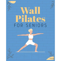 Wall Pilates for Seniors: Regain Control of Your Life