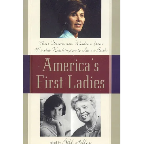 America's First Ladies: Their Uncommon Wisdom, from Martha Washington to Laura Bush