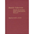 Hostile Takeovers: Issues in Public and Corporate Policy