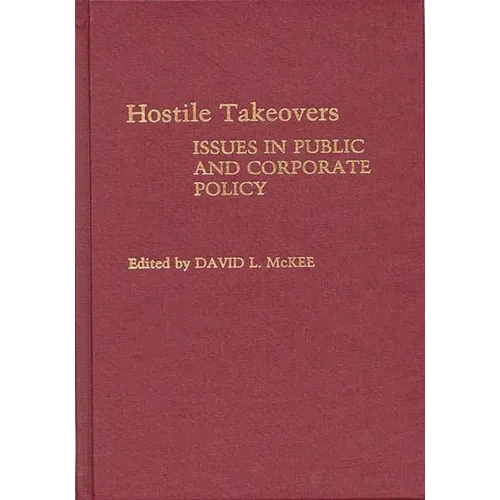 Hostile Takeovers: Issues in Public and Corporate Policy