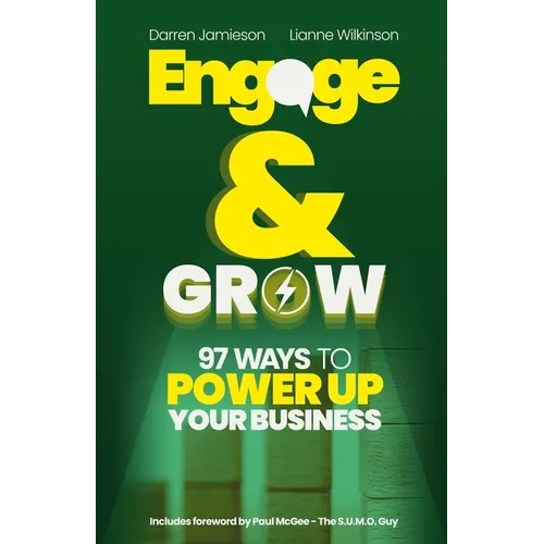 Engage & Grow: 97 Ways To Power Up Your Business