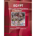 Egypt Labor Laws and Regulations Handbook Volume 1 Strategic Information and Basic Laws