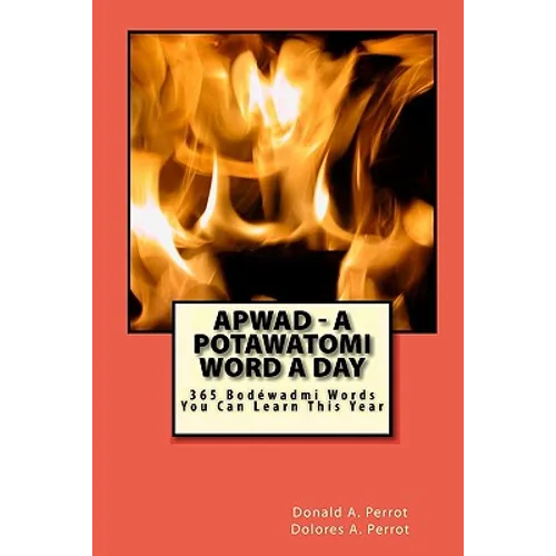 APWAD - A Potawatomi Word a Day: 365 Bodewadmi Words You Can Learn This Year
