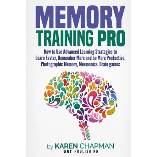 Memory Training PRO: How to Use Advanced Learning Strategies to Learn Faster, Remember More and be More Productive, Photographic Memory, Mn