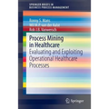 Process Mining in Healthcare: Evaluating and Exploiting Operational Healthcare Processes