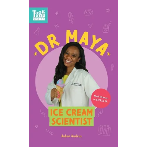 Dr. Maya, Ice Cream Scientist: Real Women in STEAM