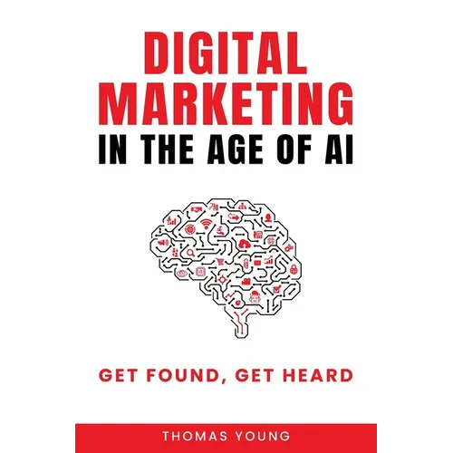 Digital Marketing in the Age of AI: Get Found, Get Heard
